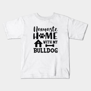 Bulldog - Namaste home with my bulldog Kids T-Shirt